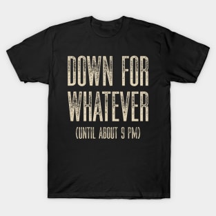 Down for Whatever T-Shirt